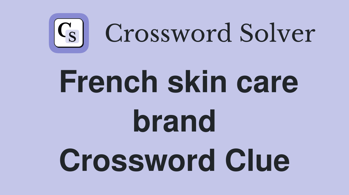 French skin care brand - Crossword Clue Answers - Crossword Solver